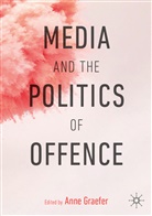 Ann Graefer, Anne Graefer - Media and the Politics of Offence