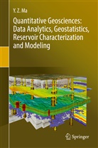 Y Z Ma, Y. Z. Ma, Y. Zee Ma - Quantitative Geosciences: Data Analytics, Geostatistics, Reservoir Characterization and Modeling
