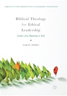 Aaron Perry - Biblical Theology for Ethical Leadership