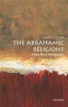 Charles L. Cohen, Charles L. (E. Gordon Fox Professor of Amer Cohen, Charles L. (E. Gordon Fox Professor of American Institutions Cohen - The Abrahamic Religions