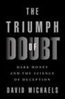 David Michaels, David (Professor of Environmental and Oc Michaels, David (Professor of Environmental and Occupational Health Michaels, Oxford University Press - The Triumph of Doubt