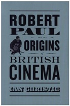 Ian Christie, Christie Ian - Robert Paul and the Origins of British Cinema