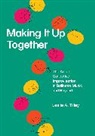 Leslie Tilley, Leslie a Tilley, Leslie A. Tilley - Making It Up Together the Art of Collective Improvisation in