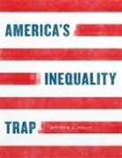 Nathan J Kelly, Nathan J. Kelly, Nathan J Kelly - America''s Inequality Trap