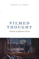 Robert Pippin, Robert B Pippin, Robert B. Pippin, Robert B Pippin - Filmed Thought