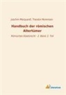 Joachim Marquardt, Theodo Mommsen, Theodor Mommsen - Handbuch der römischen Altertümer