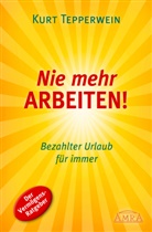 Kurt Tepperwein - Nie mehr arbeiten!