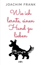 Joachim Frank - Wie ich lernte, einen Hund zu lieben