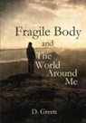 D. Green - Fragile Body and the World Around Me