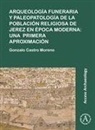 Gonzalo Castro Moreno - Arqueologia Funeraria Y Paleopatologia De La Poblacion Religiosa De