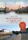C. Bown, David C Bown, David C. Bown - Bridgwater & Around Through Time