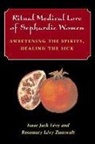 Isaac Jack Levy, Rosemary Zumwalt, Rosemary Levy Zumwalt - Ritual Medical Lore of Sephardic Women