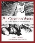 Gayle Boss, David G Klein, David G. Klein - All Creation Waits: The Advent Mystery of New Beginnings