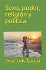 Jose Luis Garcia, José Luis García - Sexo, Poder, Religión Y Política