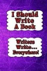 Dan Eitreim - I Should Write a Book: Writers Write... Everywhere!