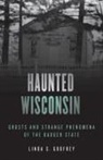 Linda Godfrey, Linda S Godfrey, Linda S. Godfrey, Godfrey Linda S. - Haunted Wisconsin
