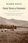 Elers Koch, Char Miller - Forty Years a Forester