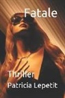 Patricia Lepetit - Fatale: Thriller