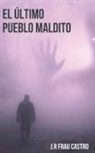 J. R. Frau Castro - El Último Pueblo Maldito