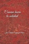 Jose Esteban Espinoza Muro, José Esteban Espinoza Muro - Camino Hacia La Soledad