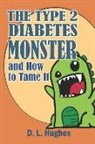 D. L. Hughes - The Type 2 Diabetes Monster and How to Tame It: Face Your Type 2 Diagnosis with Courage and Hope