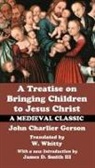 John Charlier Gerson, James D Smith, James D. Smith, James D. Iii Smith - A Treatise on Bringing Children to Christ