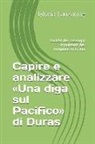 Gloria Lauzanne - Capire E Analizzare Una Diga Sul Pacifico Di Duras: Analisi Dei Passaggi Importanti del Romanzo Di Duras