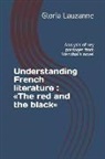 Gloria Lauzanne - Understanding French Literature: The Red and the Black: Analysis of Key Passages from Stendhal's Novel