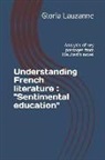 Gloria Lauzanne - Understanding French literature: "Sentimental education" Analysis of key passages from Flaubert's novel