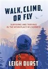 Leigh Durst - Walk, Climb, or Fly: Surviving and Thriving in the Workplace Wilderness