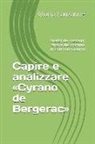 Gloria Lauzanne - Capire E Analizzare Cyrano de Bergerac: Analisi Dei Passaggi Chiave del Dramma Di Edmond Rostand