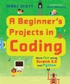Marc Scott, Mick Marston, Marston Mick - A Beginner's Projects in Coding