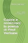 Gloria Lauzanne - Capire E Analizzare La Poesia Di Paul Verlaine: Analisi Delle Principali Poesie