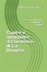 Gloria Lauzanne - Capire E Analizzare I Caratteri Di La Bruyère: Analisi Dei Principali Caratteri Di La Bruyère