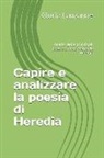 Gloria Lauzanne - Capire E Analizzare La Poesia Di Heredia: Analisi Delle Principali Poesie Di José-Maria de Heredia