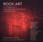 Jonathan Bailey - Rock Art: A Vision of a Vanishing Cultural Landscape