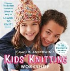 Susan Anderson, Susan B. Anderson, Susan B. Anderson - Kids'' Knitting Workshop