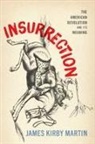 James Kirby Martin - Insurrection: The American Revolution and Its Meaning