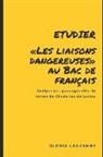 Gloria Lauzanne - Etudier Les Liaisons Dangereuses Au Bac de Français: Analyse Des Passages Clés Du Roman de Choderlos de Laclos