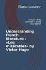 Gloria Lauzanne - Understanding French Literature: Les Misérables by Victor Hugo: Analysis of Key Passages in Victor Hugo's Novel