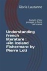 Gloria Lauzanne - Understanding French Literature: An Iceland Fisherman by Pierre Loti: Analysis of Key Passages in Pierre Loti's Novel
