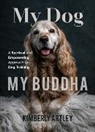 Kimberly Artley - My Dog, My Buddha