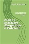 Gloria Lauzanne - Capire E Analizzare Gargantua Di Rabelais: Analisi Dei Passaggi Chiave del Romanzo Di Rabelais