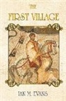 Ian M. Evans, Ian M. Evans - The First Village