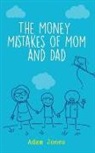 Adam Jones - The Money Mistakes of Mom and Dad