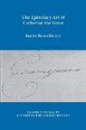 Kelsey Rubin-Detlev - The epistolary art of Catherine the Great