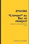 Gloria Lauzanne - Analyse: Etudier l'Amant Au Bac de Français: Analyse Des Passages Clés Du Roman