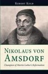 Robert Kolb, Robert A. Kolb - Nikolaus Von Amsdorf