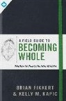 Brian Fikkert, Kelly M Kapic, Kelly M. Kapic - A Field Guide to Becoming Whole