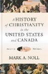 Mark A Noll, Mark A. Noll - A History of Christianity in the United States and Canada